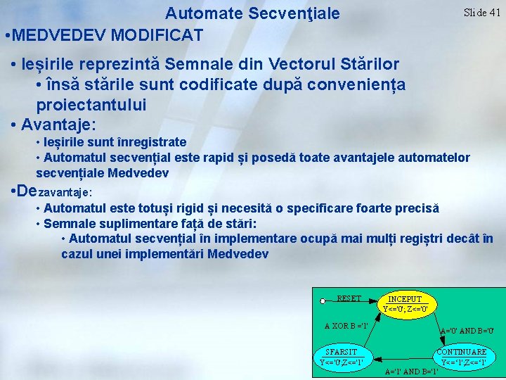 Automate Secvenţiale • MEDVEDEV MODIFICAT Slide 41 • Ieșirile reprezintă Semnale din Vectorul Stărilor