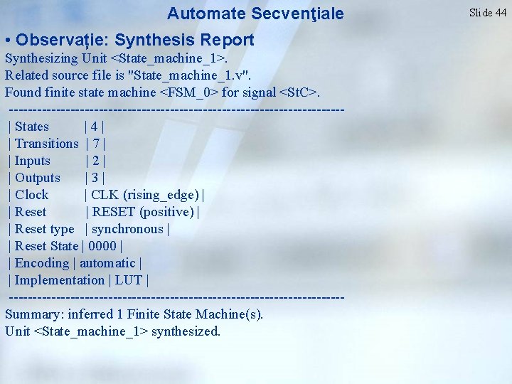 Automate Secvenţiale • Observație: Synthesis Report Synthesizing Unit <State_machine_1>. Related source file is "State_machine_1.