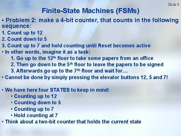 Slide 6 Finite-State Machines (FSMs) • Problem 2: make a 4 -bit counter, that