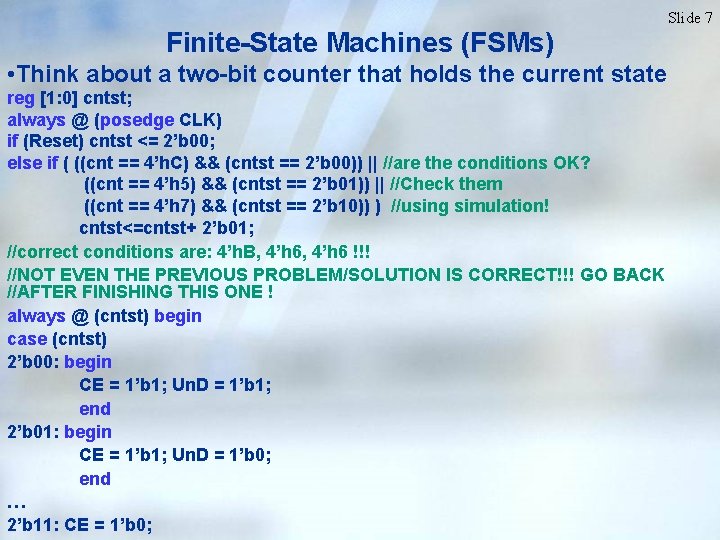Slide 7 Finite-State Machines (FSMs) • Think about a two-bit counter that holds the