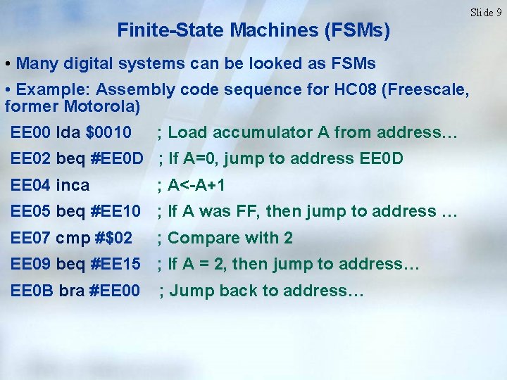 Slide 9 Finite-State Machines (FSMs) • Many digital systems can be looked as FSMs