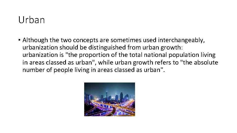 Urban • Although the two concepts are sometimes used interchangeably, urbanization should be distinguished