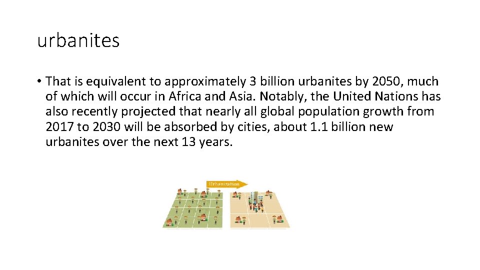 urbanites • That is equivalent to approximately 3 billion urbanites by 2050, much of