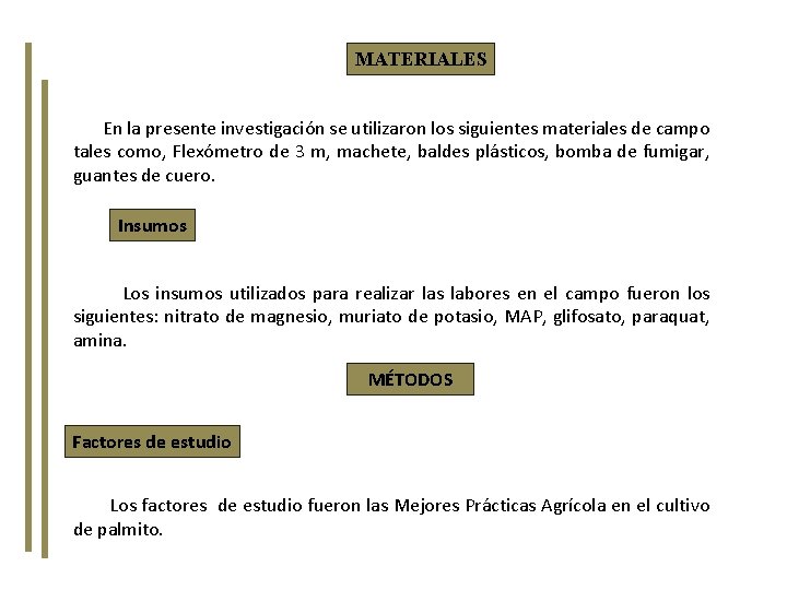  MATERIALES En la presente investigación se utilizaron los siguientes materiales de campo tales