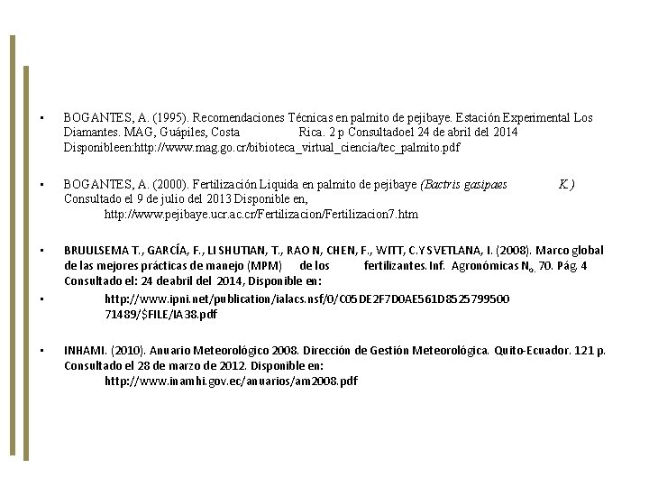  • BOGANTES, A. (1995). Recomendaciones Técnicas en palmito de pejibaye. Estación Experimental Los