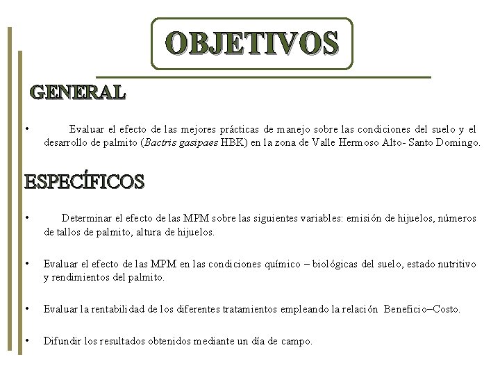 OBJETIVOS GENERAL • Evaluar el efecto de las mejores prácticas de manejo sobre las