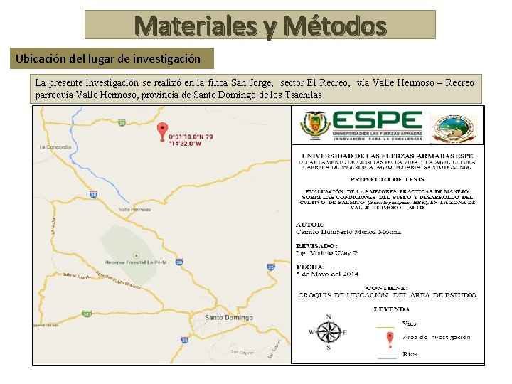 Materiales y Métodos Ubicación del lugar de investigación La presente investigación se realizó en
