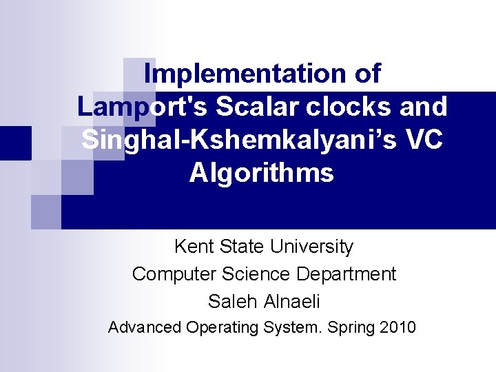 Implementation of Lamport's Scalar clocks and Singhal-Kshemkalyani’s VC Algorithms Kent State University Computer Science