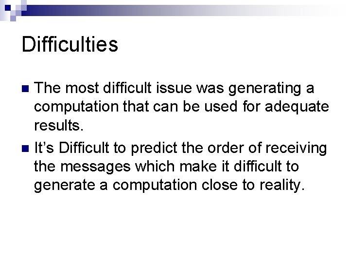 Difficulties The most difficult issue was generating a computation that can be used for