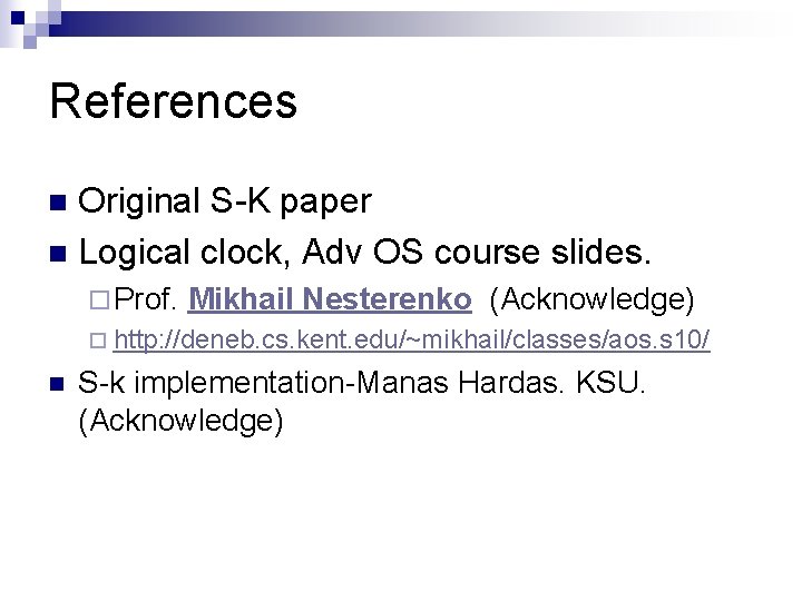 References Original S-K paper n Logical clock, Adv OS course slides. n ¨ Prof.