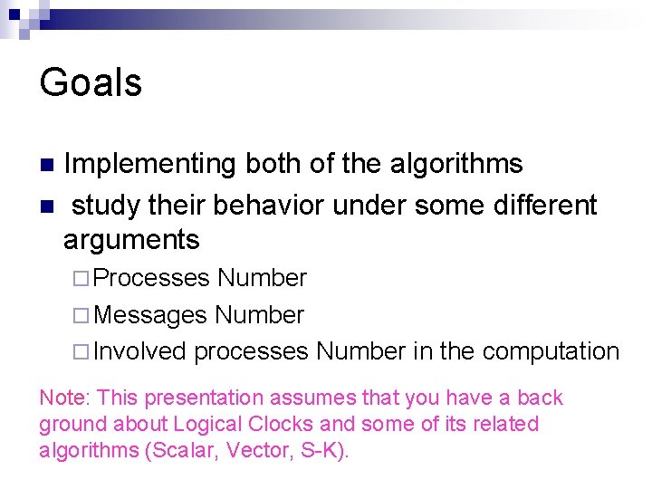 Goals Implementing both of the algorithms n study their behavior under some different arguments Goals Implementing both of the algorithms n study their behavior under some different arguments