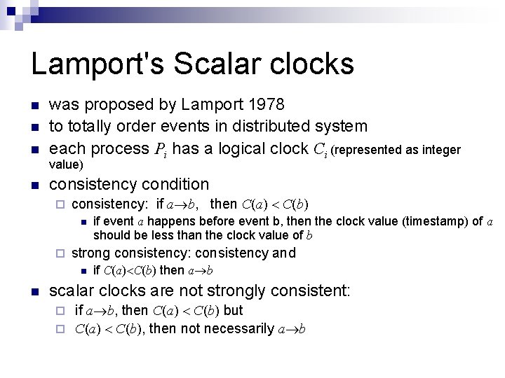 Lamport's Scalar clocks n n n was proposed by Lamport 1978 to totally order