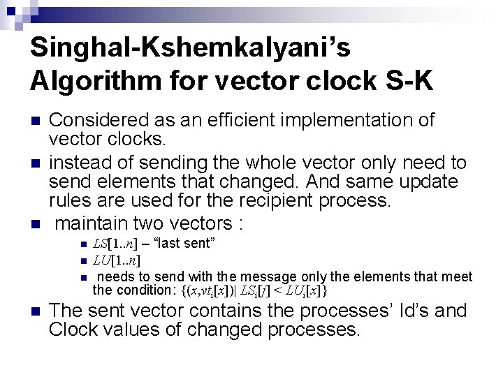 Singhal-Kshemkalyani’s Algorithm for vector clock S-K n n n Considered as an efficient implementation