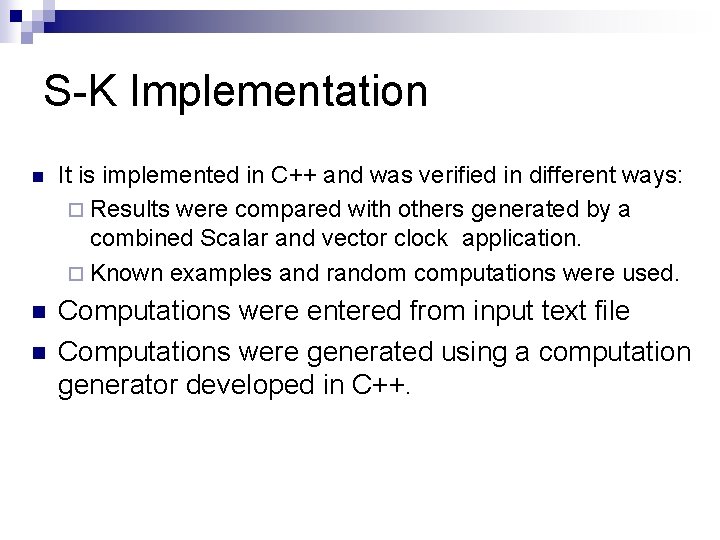 S-K Implementation n It is implemented in C++ and was verified in different ways: