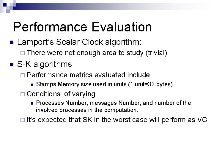 Performance Evaluation n Lamport’s Scalar Clock algorithm: ¨ There n were not enough area