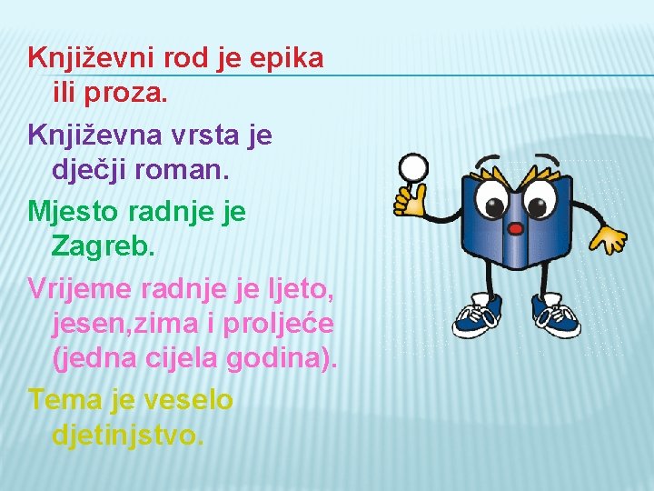 Književni rod je epika ili proza. Književna vrsta je dječji roman. Mjesto radnje je