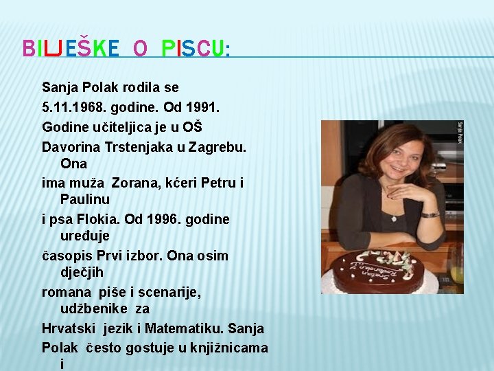 BILJEŠKE O PISCU: Sanja Polak rodila se 5. 11. 1968. godine. Od 1991. Godine