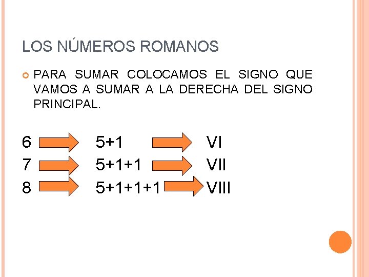 LOS NÚMEROS ROMANOS 6 7 8 PARA SUMAR COLOCAMOS EL SIGNO QUE VAMOS A