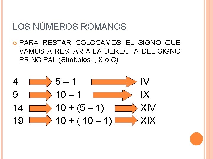 LOS NÚMEROS ROMANOS PARA RESTAR COLOCAMOS EL SIGNO QUE VAMOS A RESTAR A LA