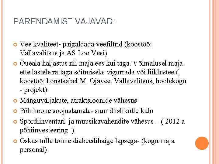 PARENDAMIST VAJAVAD : Vee kvaliteet- paigaldada veefiltrid (koostöö: Vallavalitsus ja AS Loo Vesi) Õueala