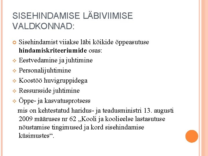 SISEHINDAMISE LÄBIVIIMISE VALDKONNAD: Sisehindamist viiakse läbi kõikide õppeasutuse hindamiskriteeriumide osas: v Eestvedamine ja juhtimine