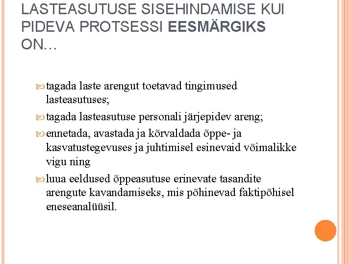 LASTEASUTUSE SISEHINDAMISE KUI PIDEVA PROTSESSI EESMÄRGIKS ON… tagada laste arengut toetavad tingimused lasteasutuses; tagada