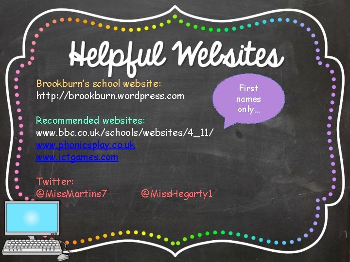 Brookburn’s school website: http: //brookburn. wordpress. com Recommended websites: www. bbc. co. uk/schools/websites/4_11/ www.
