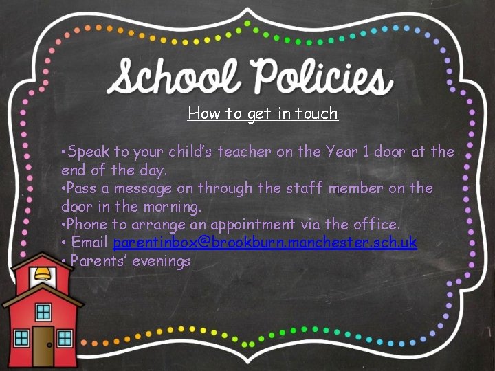 How to get in touch • Speak to your child’s teacher on the Year