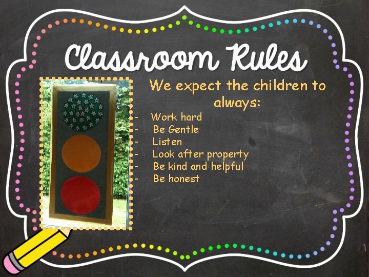 - We expect the children to always: Work hard Be Gentle Listen Look after