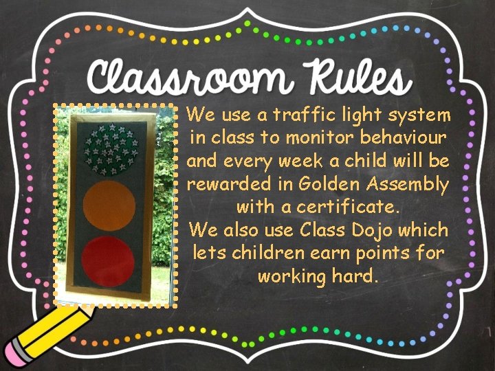 We use a traffic light system in class to monitor behaviour and every week