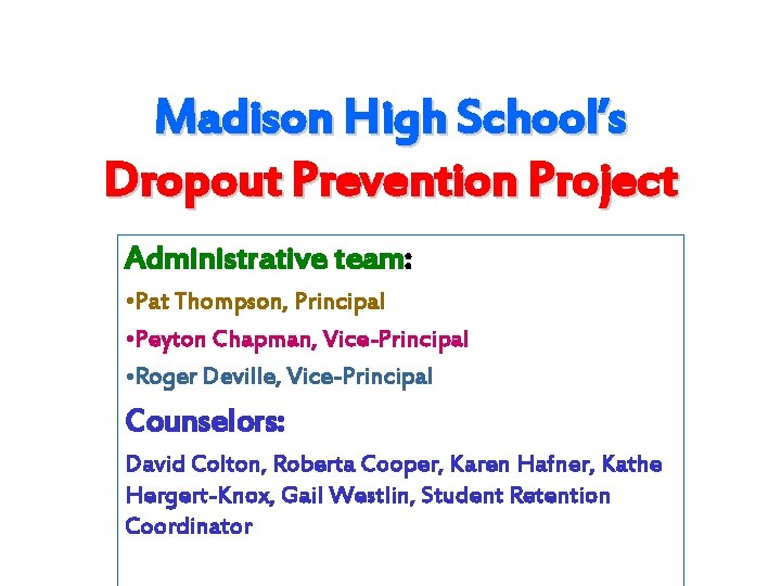 Madison High School’s Dropout Prevention Project Administrative team: • Pat Thompson, Principal • Peyton