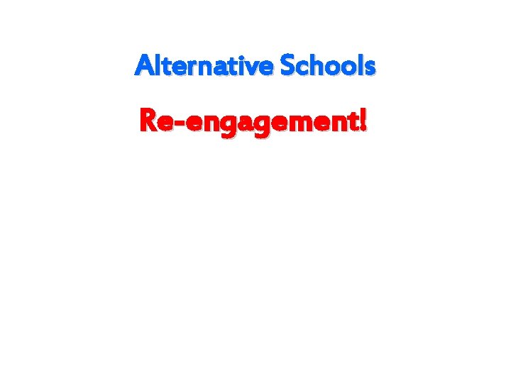 Alternative Schools Re-engagement! 