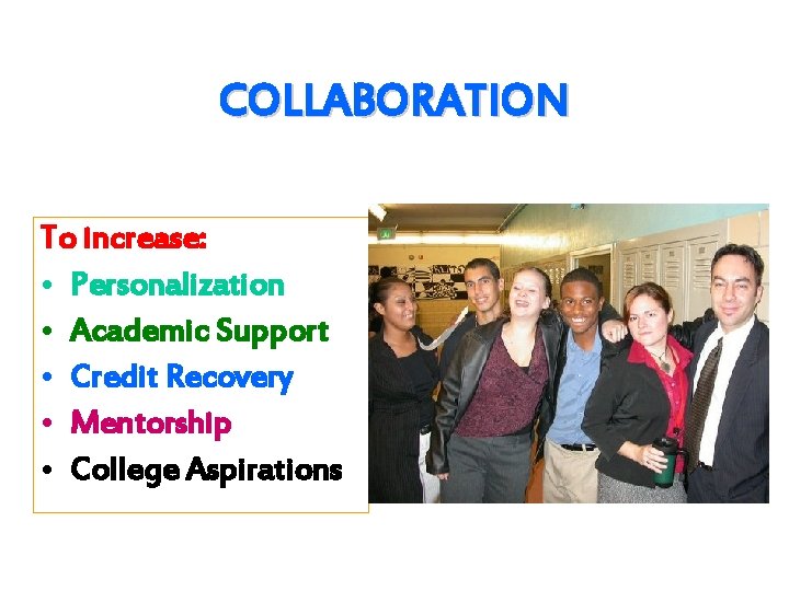 COLLABORATION To increase: • Personalization • Academic Support • Credit Recovery • Mentorship •