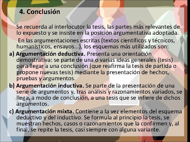 4. Conclusión Se recuerda al interlocutor la tesis, las partes más relevantes de lo