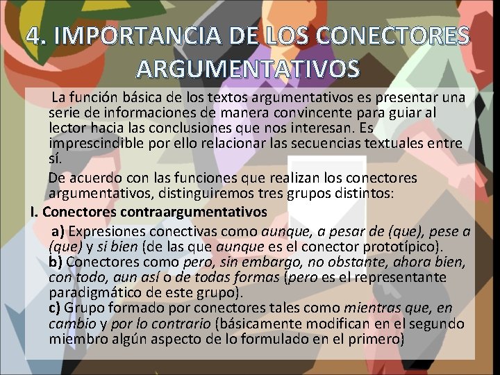 4. IMPORTANCIA DE LOS CONECTORES ARGUMENTATIVOS La función básica de los textos argumentativos es