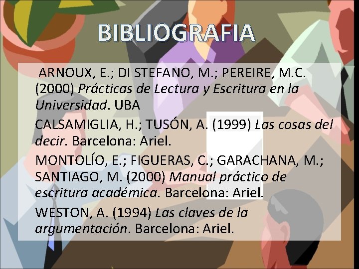 BIBLIOGRAFIA ARNOUX, E. ; DI STEFANO, M. ; PEREIRE, M. C. (2000) Prácticas de