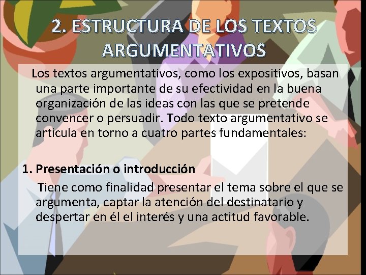 2. ESTRUCTURA DE LOS TEXTOS ARGUMENTATIVOS Los textos argumentativos, como los expositivos, basan una