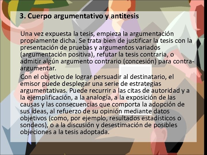 3. Cuerpo argumentativo y antitesis Una vez expuesta la tesis, empieza la argumentación propiamente