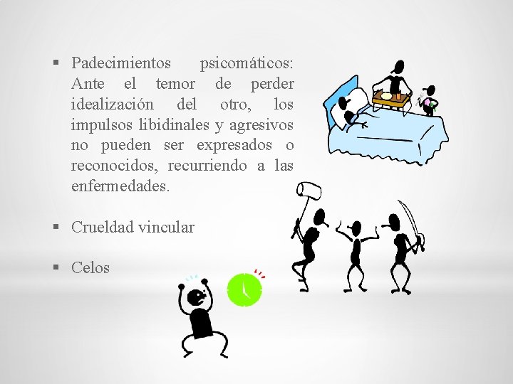 § Padecimientos psicomáticos: Ante el temor de perder idealización del otro, los impulsos libidinales