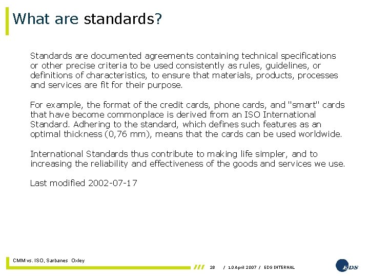 What are standards? Standards are documented agreements containing technical specifications or other precise criteria