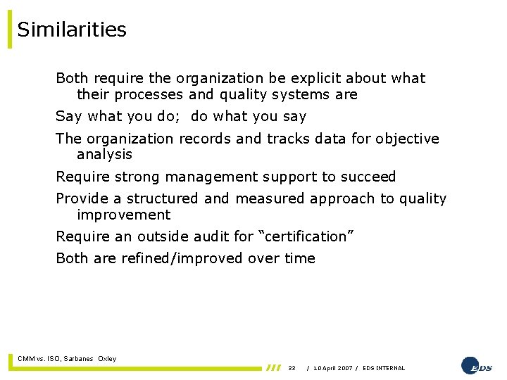 Similarities Both require the organization be explicit about what their processes and quality systems