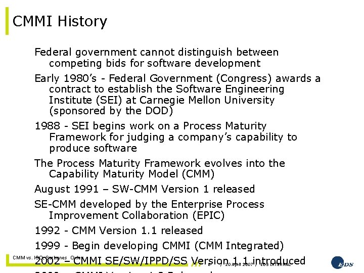 CMMI History Federal government cannot distinguish between competing bids for software development Early 1980’s
