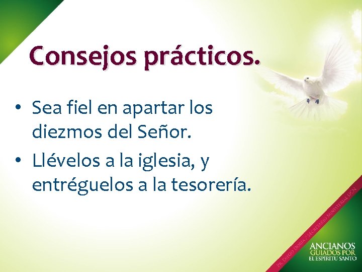 Consejos prácticos. • Sea fiel en apartar los diezmos del Señor. • Llévelos a