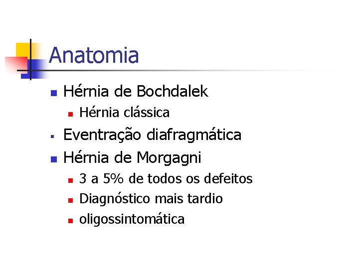 Anatomia n Hérnia de Bochdalek n § n Hérnia clássica Eventração diafragmática Hérnia de