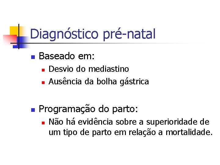 Diagnóstico pré-natal n Baseado em: n n n Desvio do mediastino Ausência da bolha