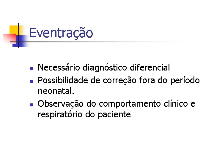 Eventração n n n Necessário diagnóstico diferencial Possibilidade de correção fora do período neonatal.