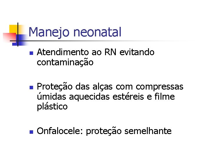 Manejo neonatal n n n Atendimento ao RN evitando contaminação Proteção das alças compressas