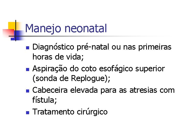 Manejo neonatal n n Diagnóstico pré-natal ou nas primeiras horas de vida; Aspiração do