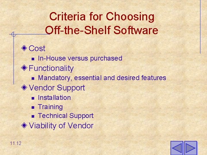 Criteria for Choosing Off-the-Shelf Software Cost n In-House versus purchased Functionality n Mandatory, essential