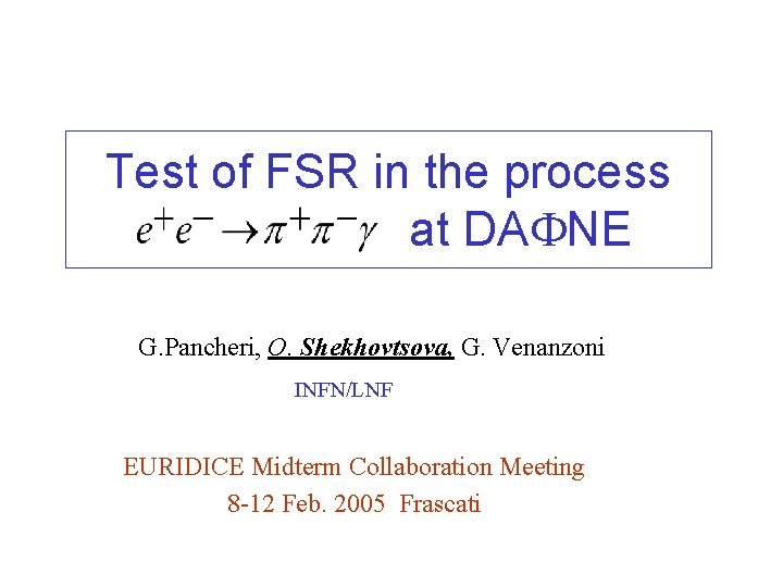 Test of FSR in the process at DAFNE G. Pancheri, O. Shekhovtsova, G. Venanzoni